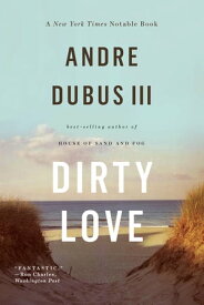 Dirty Love【電子書籍】[ Andre Dubus III ]