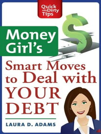 Money Girl's Smart Moves to Deal with Your Debt Create a Richer Life【電子書籍】[ Laura D. Adams ]