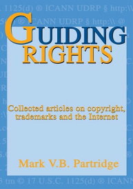 Guiding Rights Trademarks, Copyright and the Internet【電子書籍】[ Mark V.B. Partridge ]