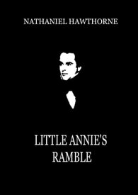 Little Annie's Ramble【電子書籍】[ Nathaniel Hawthorne ]