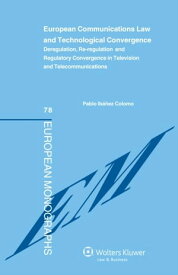 European Communications Law and Technological Convergence Deregulation, Re-regulation and Regulatory Convergence in Television and Telecommunications【電子書籍】[ Pablo Ib??ez Colomo ]