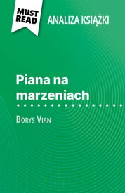 Piana na marzeniach ksi??ka Borys Vian (Analiza ksi??ki) Pe?na analiza i szczeg??owe podsumowanie pracy【電子書籍】[ Catherine Bourguignon ]