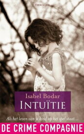 Intuitie Als het leven van je kind op het spel staat【電子書籍】[ Isabel Bodar ]