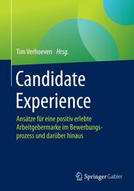 Candidate Experience Ans?tze f?r eine positiv erlebte Arbeitgebermarke im Bewerbungsprozess und dar?ber hinaus【電子書籍】
