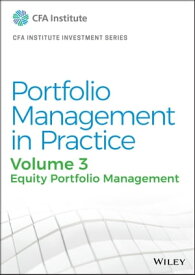 Portfolio Management in Practice, Volume 3 Equity Portfolio Management【電子書籍】[ CFA Institute ]
