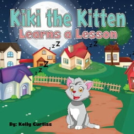 Kiki the Kitten Learns a Lesson Bedtime children's books for kids, early readers, #3【電子書籍】[ Kelly Curtiss ]