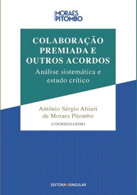 Colabora??o Premiada e Outros Acordos An?lise sistem?tica e estudo cr?tico【電子書籍】