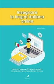 Insegnare la lingua italiana online Manuale pratico con istruzioni, consigli e oltre 80 attivit? per le tue lezioni sincrone【電子書籍】[ Jacopo Gorini ]