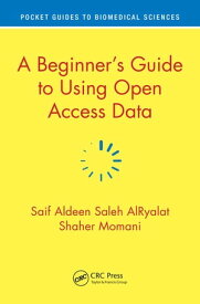 A Beginner’s Guide to Using Open Access Data【電子書籍】[ Saif Aldeen Saleh AlRyalat ]