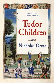 Tudor Children【電子書籍】[ Nicholas Orme ]