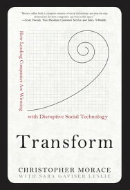 Transform: How Leading Companies are Winning with Disruptive Social Technology【電子書籍】[ Christopher Morace ]