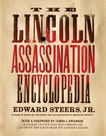 The Lincoln Assassination Encyclopedia【電子書籍】[ Edward Steers Jr. ]