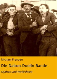 Die-Dalton-Doolin-Bande Mythos und Wirklichkeit【電子書籍】[ Michael Franzen ]