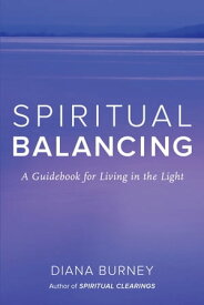 Spiritual Balancing A Guidebook for Living in the Light【電子書籍】[ Diana Burney ]