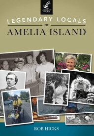 Legendary Locals of Amelia Island【電子書籍】[ Rob Hicks ]