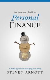 The Snowman's Guide to Personal Finance A simple approach to managing your money【電子書籍】[ Steven Arnott ]