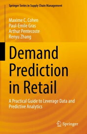Demand Prediction in Retail A Practical Guide to Leverage Data and Predictive Analytics【電子書籍】[ Maxime C. Cohen ]
