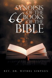 Synopsis of the 66 Books of the Bible【電子書籍】[ Rev. Dr. Withel Simpson ]