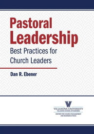 Pastoral Leadership Best Practices for Church Leaders【電子書籍】[ Dan R. Ebener ]