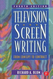Television and Screen Writing From Concept to Contract【電子書籍】[ Richard A Blum ]