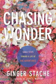 Chasing Wonder Small Steps Toward a Life of Big Adventures【電子書籍】[ Ginger Stache ]