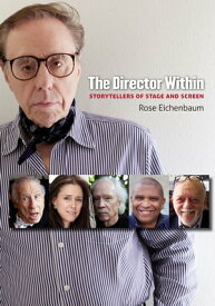 The Director Within Storytellers of Stage and Screen【電子書籍】[ Rose Eichenbaum ]