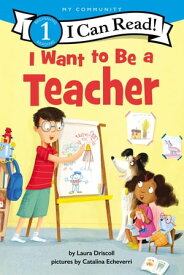 I Want to Be a Teacher【電子書籍】[ Laura Driscoll ]