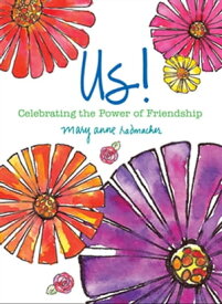 Us! Celebrating the Power of Friendship【電子書籍】[ Mary Anne Radmacher ]