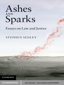 Ashes and Sparks Essays On Law and Justice【電子書籍】[ Stephen Sedley ]