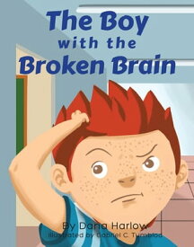 The Boy with The Broken Brain【電子書籍】[ Dana Harlow ]