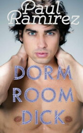 Dorm Room Dick【電子書籍】[ Paul Ramirez ]