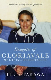 Daughter of Gloriavale My life in a Religious Cult【電子書籍】[ Lilia Tarawa ]