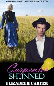 Carpenter Shunned: A Clean Amish and Carpenter Romance Story【電子書籍】[ Elizabeth Carter ]