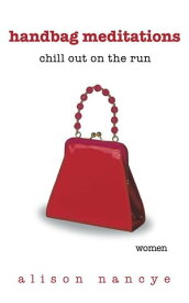 Handbag Meditations Chill out on the Run【電子書籍】[ Alison Nancye ]