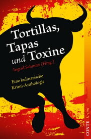 Tortillas, Tapas und Toxine Eine kulinarische Krimi-Anthologie【電子書籍】[ Lilo Beil ]