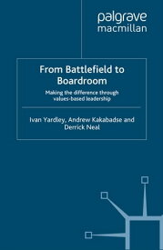 From Battlefield to Boardroom Making the difference through values based leadership【電子書籍】[ Ivan Yardley ]
