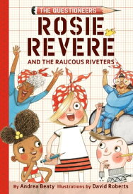 Rosie Revere and the Raucous Riveters The Questioneers Book #1【電子書籍】[ Andrea Beaty ]