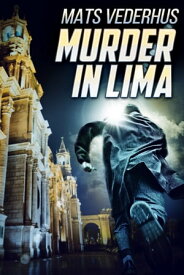 Murder In Lima【電子書籍】[ Mats Vederhus ]