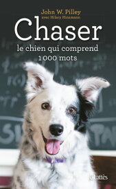 Chaser, le chien qui comprend 1000 mots【電子書籍】[ John W. Pilley ]