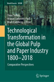 Technological Transformation in the Global Pulp and Paper Industry 1800?2018 Comparative Perspectives【電子書籍】