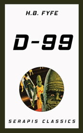 D-99 (Serapis Classics) 【電子書籍】[ H. B. Fyfe ]