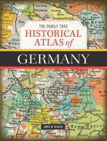 The Family Tree Historical Atlas of Germany【電子書籍】[ James M. Beidler ]