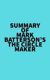 Summary of Mark Batterson's The Circle Maker【電子書籍】[ ? Everest Media ]
