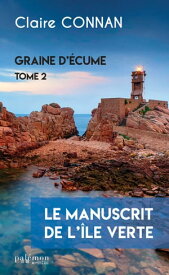 Le manuscrit de l'?le Verte Graine d'?cume - Tome 2【電子書籍】[ Claire Connan ]