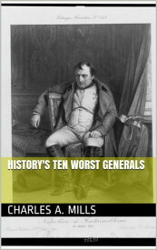 History's Ten Worst Generals【電子書籍】[ Charles A. Mills ]