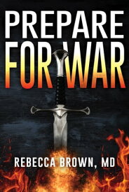Prepare for War A Manual for Spiritual Warfare【電子書籍】[ Rebecca Brown M.D. ]