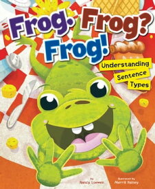 Frog. Frog? Frog! Understanding Sentence Types【電子書籍】[ Nancy Loewen ]