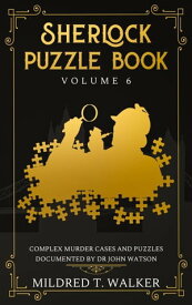Sherlock Puzzle Book (Volume 6) - Complex Murder Cases And Puzzles Documented By Dr John Watson Sherlock Puzzle Book【電子書籍】[ Mildred T. Walker ]