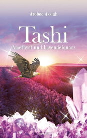 Tashi - Amethyst und Lavendelquarz【電子書籍】[ Arobed Assiah ]