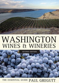 Washington Wines and Wineries The Essential Guide【電子書籍】[ Paul Gregutt ]